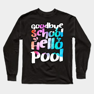 Good Bye School Hello Pool Last Day Of School Summer Long Sleeve T-Shirt
